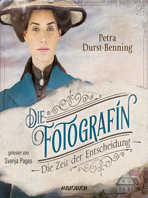 Title details for Die Fotografin--Die Zeit der Entscheidung (ungekürzt) by Petra Durst-Benning - Available
